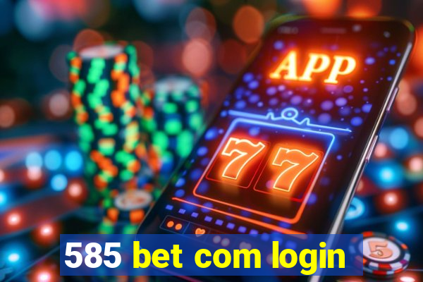 585 bet com login